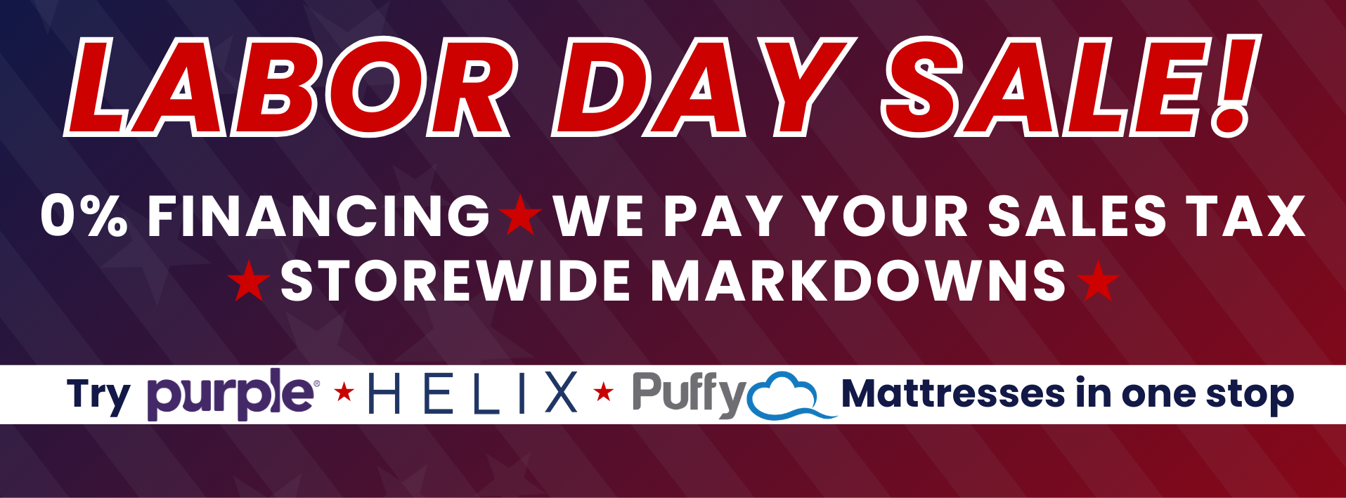 Labor Day sale Aug 25–Sept 13: 0% APR, we pay your sales tax, storewide markdowns; try Purple, Helix & Puffy.